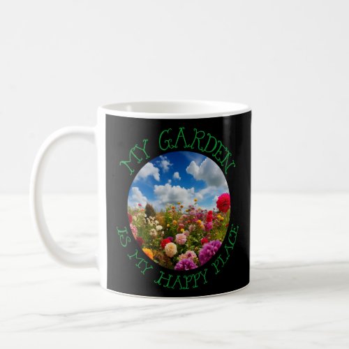 My Garden is My Happy Place Flower Garden for natu Coffee Mug