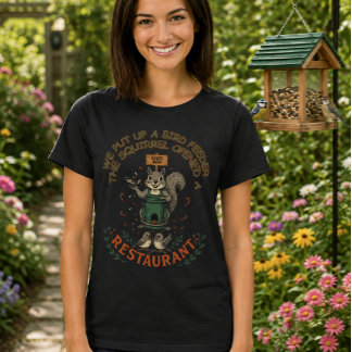 My Garden Their Restaurant Funny Squirrel T-Shirt