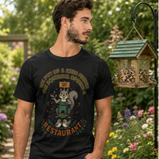 My Garden Their Restaurant Funny Squirrel T-Shirt