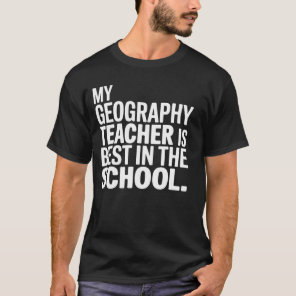 My Geography Teacher is the Best in the School T-Shirt