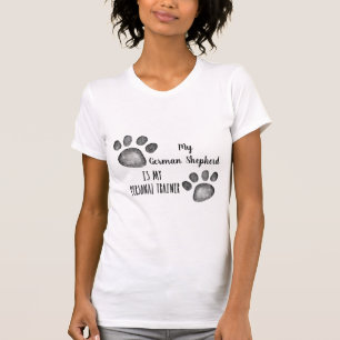 My German Shepard is my personal trainer T-Shirt