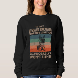 My German Shepherd Doesn't Like You I Probably Won Sweatshirt