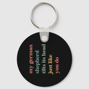 My German Shepherd Tilt Its Head Like You Do Dog L Keychain