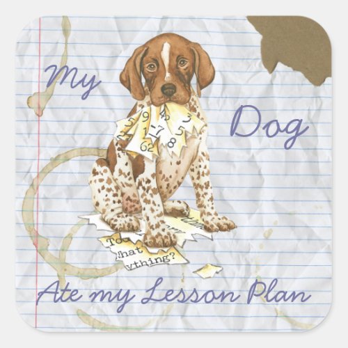 My German Shorthaired Pointer Ate my Lesson Plan Square Sticker