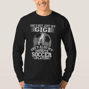My Gigi Is My Favorite Soccer Player Proud Sport G T-Shirt