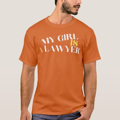 My Girl Is A Lawyer 4 T_Shirt
