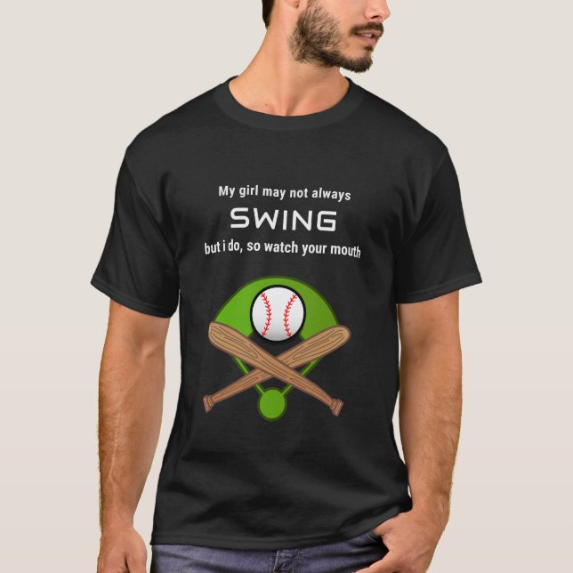 My girl may not always swing but I do  T-Shirt (Front)