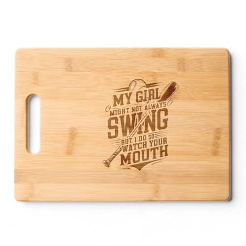 My Girl Might Not Always Swing But I Do So Cutting Board