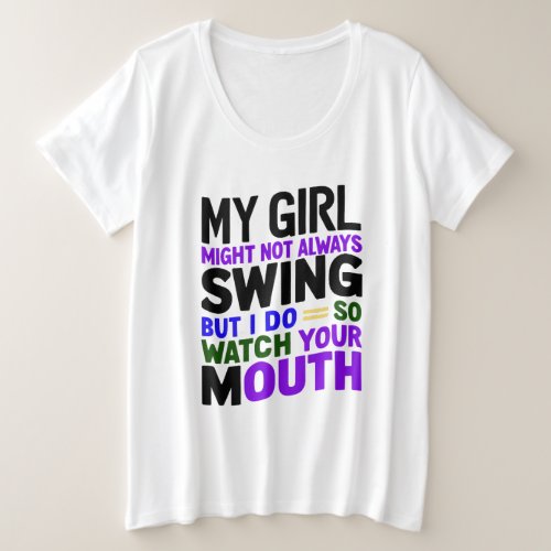 My Girl Might Not Always Swing But I Do So Plus Size T_Shirt