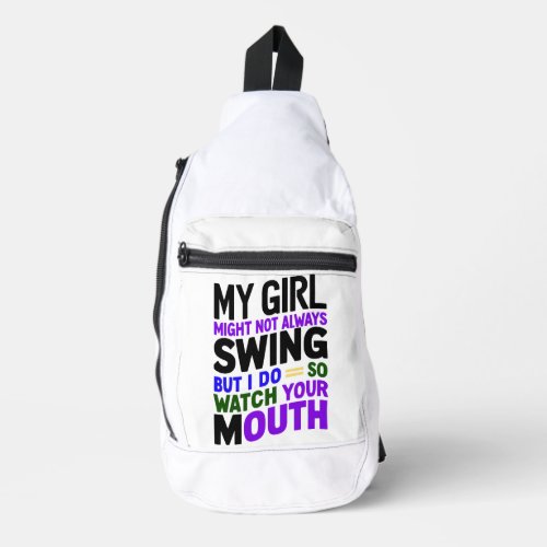 My Girl Might Not Always Swing But I Do So Sling Bag