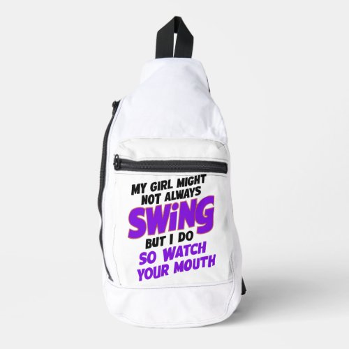My Girl Might Not Always Swing But I Do So Sling Bag