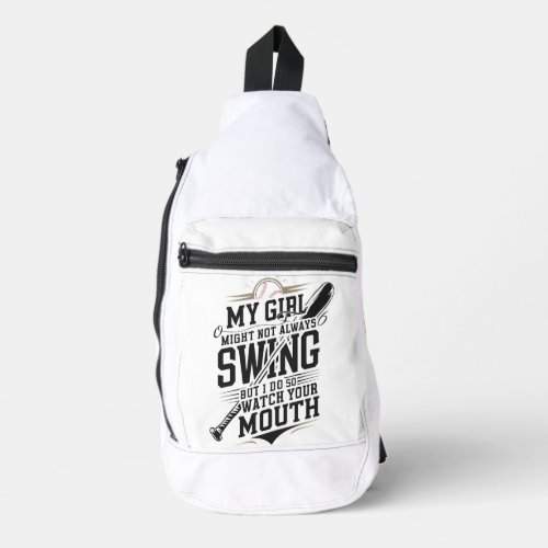 My Girl Might Not Always Swing But I Do So Sling Bag