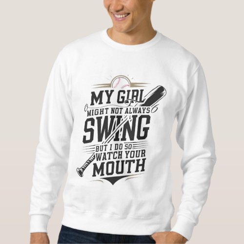 My Girl Might Not Always Swing But I Do So Sweatshirt