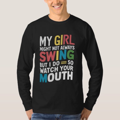 My Girl Might Not Always Swing But I Do So T_Shirt