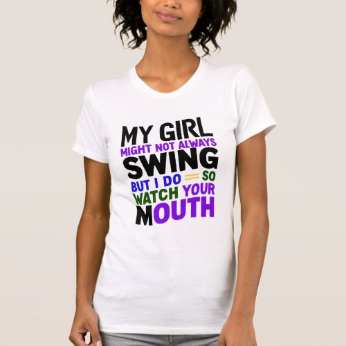 My Girl Might Not Always Swing But I Do So T_Shirt