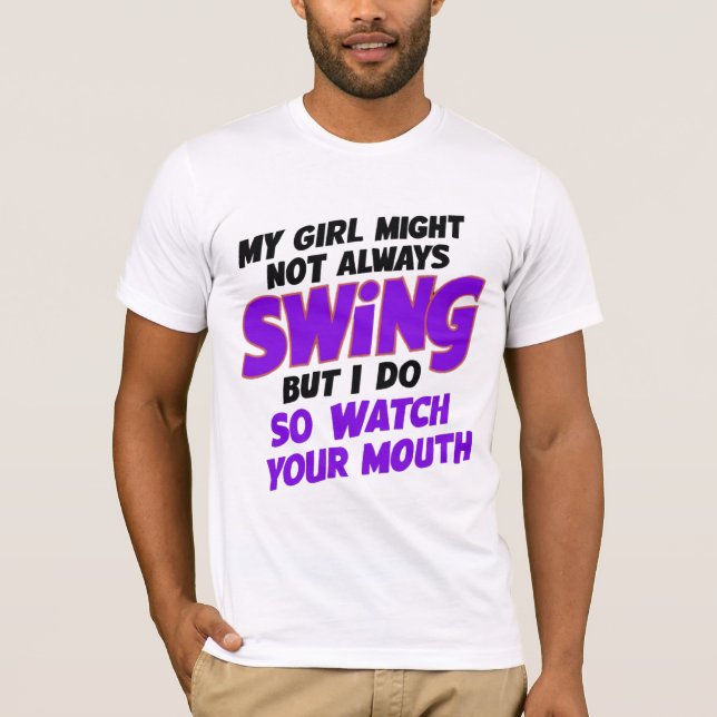 My Girl Might Not Always Swing But I Do So T-Shirt (Front)