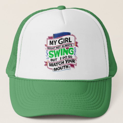 My Girl Might Not Always Swing But I Do So Trucker Hat