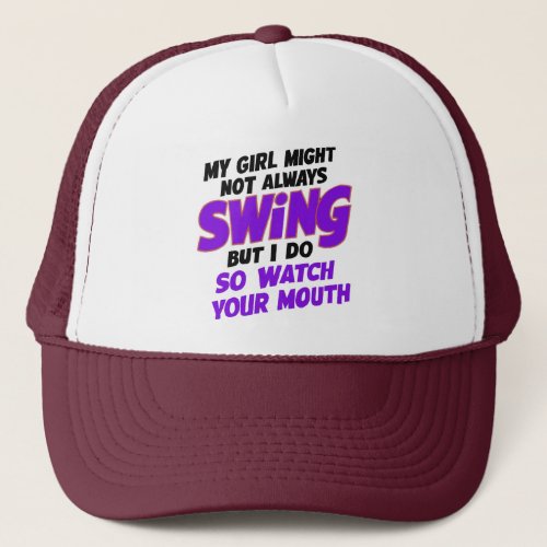 My Girl Might Not Always Swing But I Do So Trucker Hat