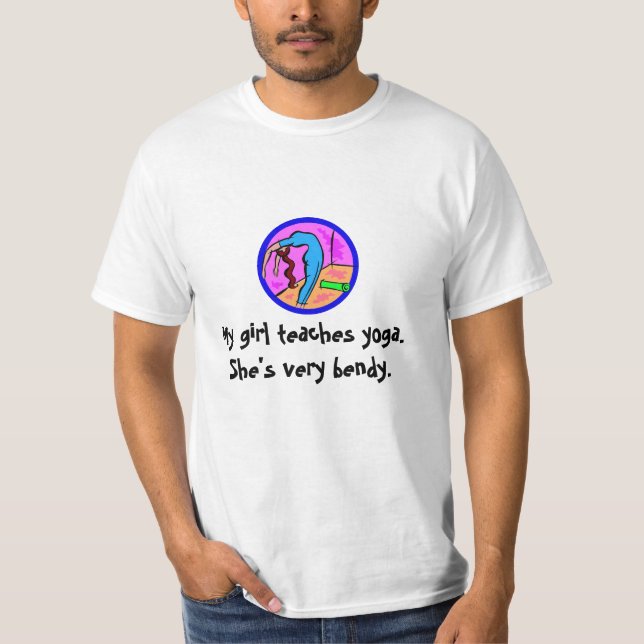 My girl teaches yoga. She's very bendy. T-Shirt (Front)