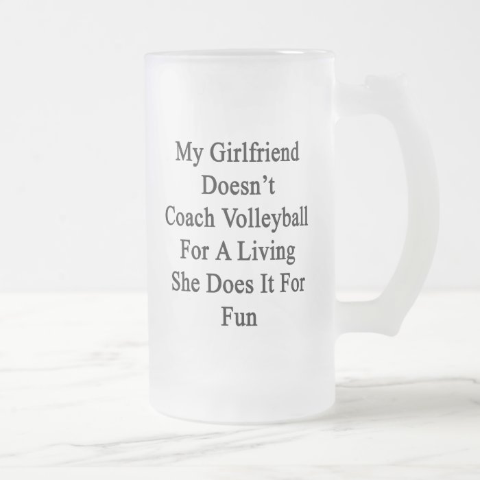 My Girlfriend Doesn't Coach Volleyball For A Livin Beer Mug