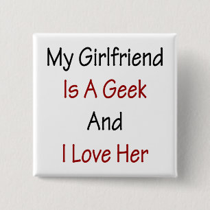 My Girlfriend Is A Geek And I Love Her Pinback Button