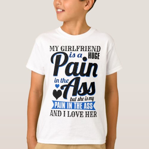 My Girlfriend Is A Huge Pain I Love Her T_Shirt