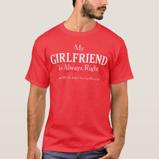 My Girlfriend Is Always Right Funny Boyfriend fami T-Shirt