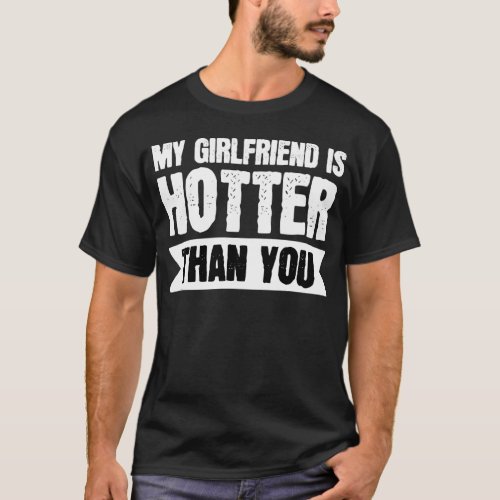 My Girlfriend is hotter than you  T_Shirt