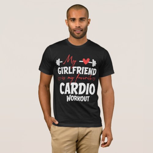 My girlfriend is my favorite cardio workout  T_Shirt