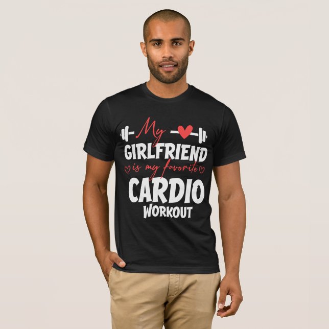 My girlfriend is my favorite cardio workout  T-Shirt (Front Full)