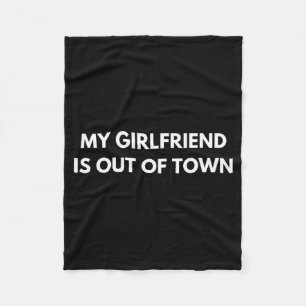 My Girlfriend Is Out Of Town Funny Quote Partner  Fleece Blanket