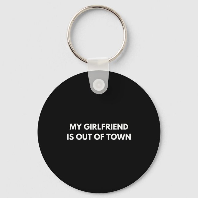 My Girlfriend Is Out Of Town Funny Quote Partner  Keychain (Front)