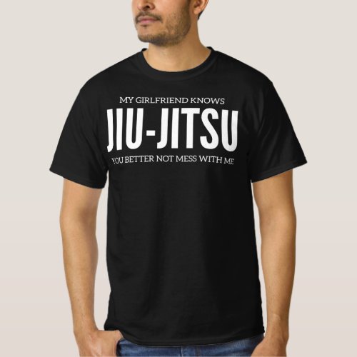 My Girlfriend Knows Jiu_Jitsu You Better Not Mess T_Shirt