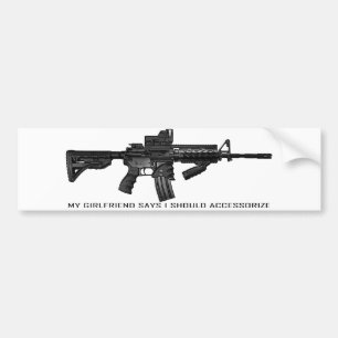 My Girlfriend Says I Should Accessorize AR15 Bumper Sticker