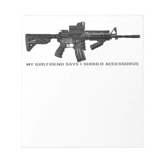 My Girlfriend Says I Should Accessorize AR15 Notepad
