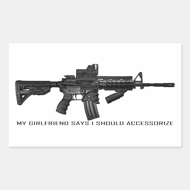 My Girlfriend Says I Should Accessorize AR15 Rectangular Sticker (Front)