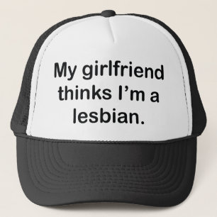 My Girlfriend Thinks I'm A Lesbian Trucker Hat