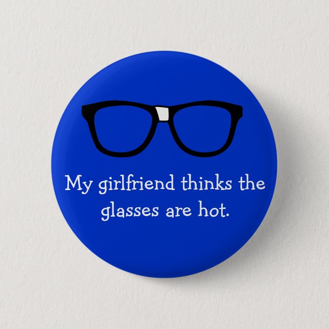 My girlfriend thinks the glasses are hot... button (Front)