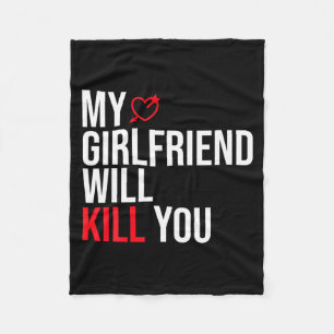 My Girlfriend Will Kill You Relationship Funny Gf  Fleece Blanket