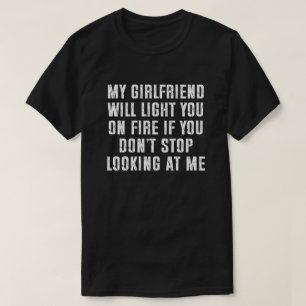 My Girlfriend Will Light You On Fire Funny Men's T-Shirt