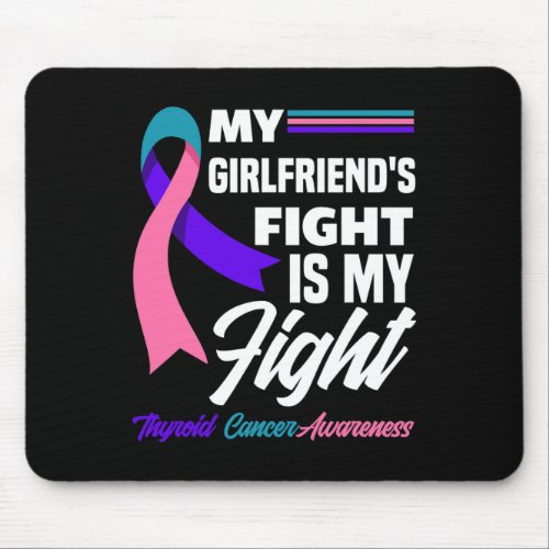 My Girlfriends Fight Is My Fight Thyroid Cancer A Mouse Pad