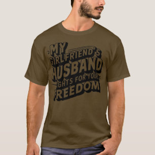 my girlfriends hus fights for your freedom T-Shirt