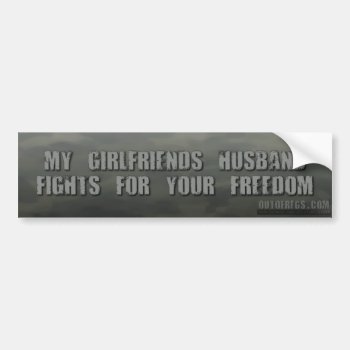 My Girlfriend's Husband Fights For Your Freedom Bumper Sticker by outofregs at Zazzle