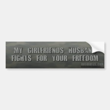 My Girlfriend's Husband Fights For Your Freedom Bumper Sticker