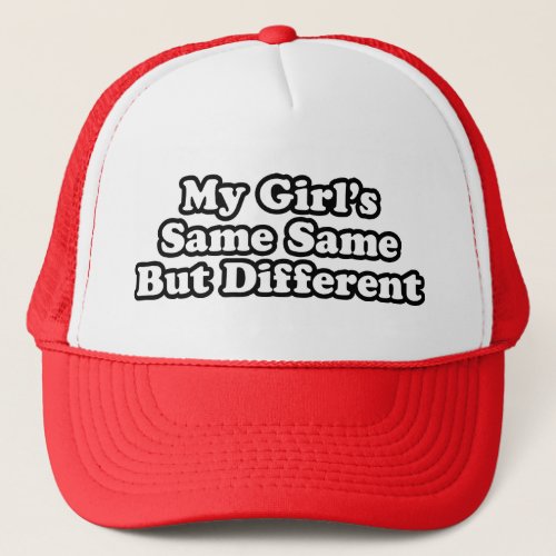 My Girls Same Same But Different Trucker Hat