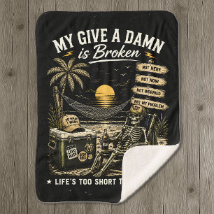 My Give-A-Damn is Broken Life's Too Short Sherpa Blanket