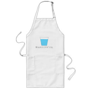 My Glass is 3/4th's Full Long Apron