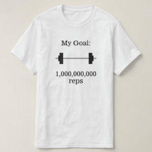 "My Goal: 1,000,000,000 reps" + Barbell T-Shirt