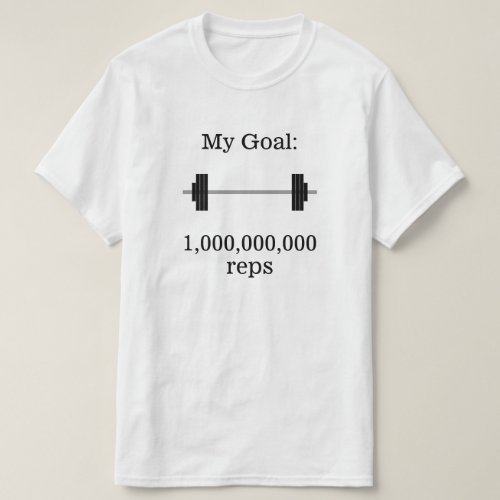 My Goal 1000000000 reps  Barbell T_Shirt