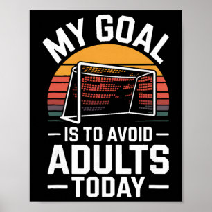 My Goal Is To Avoid Adults Today Funny Soccer  Poster